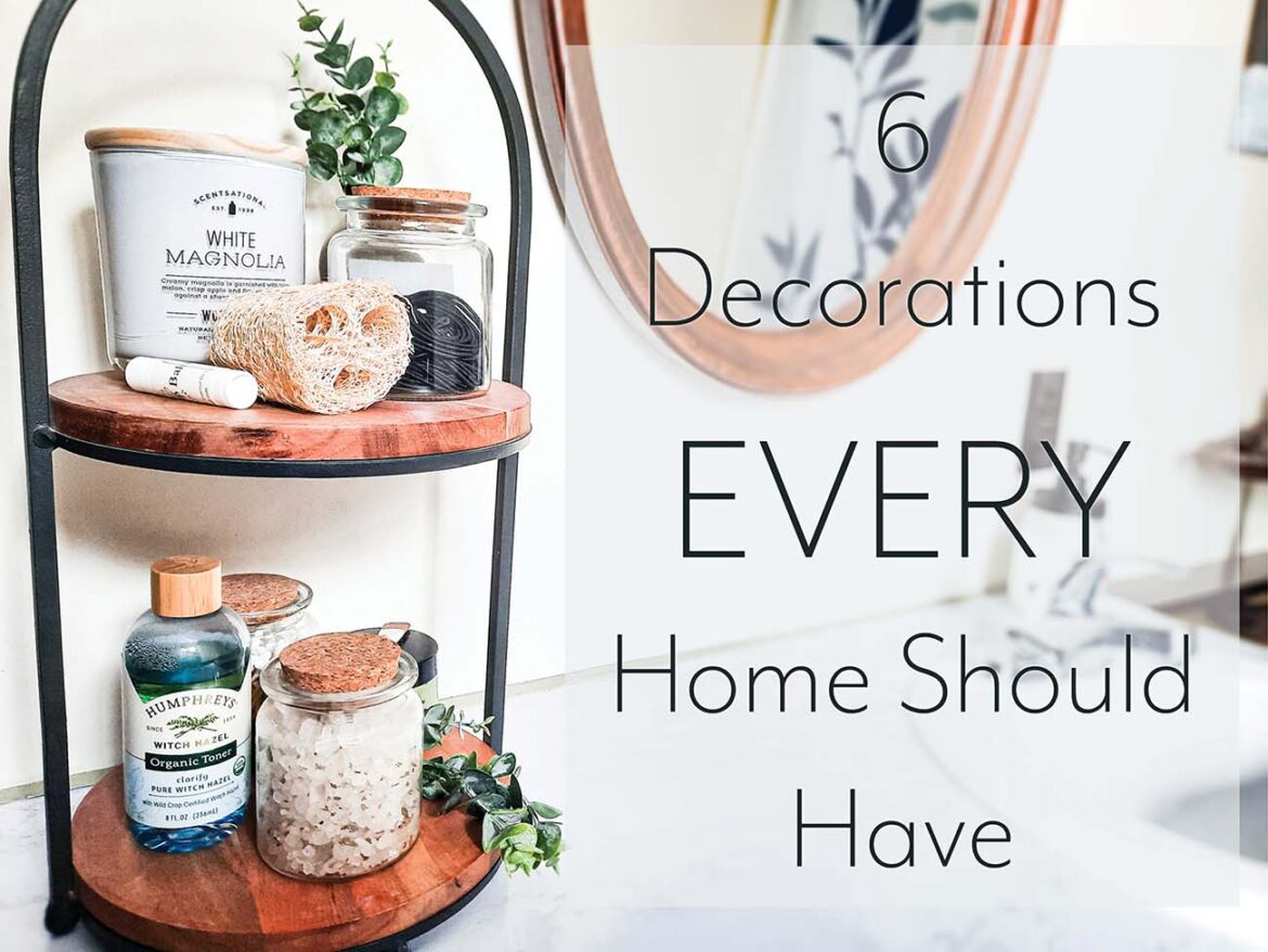 6 Decorations EVERY Home Should Have