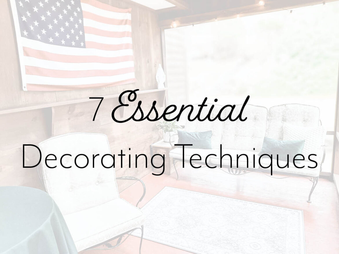7 Essential Decorating Techniques to Implement in Your Home