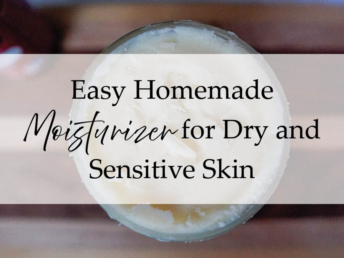 Easy DIY Face Moisturizer for Dry and Sensitive Skin