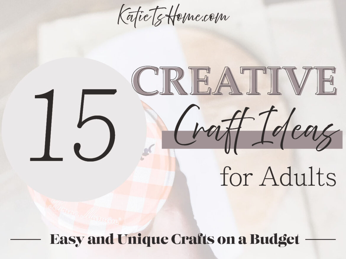 15 Creative Crafts for Adults: Think Outside the Box with These Unique DIY Projects