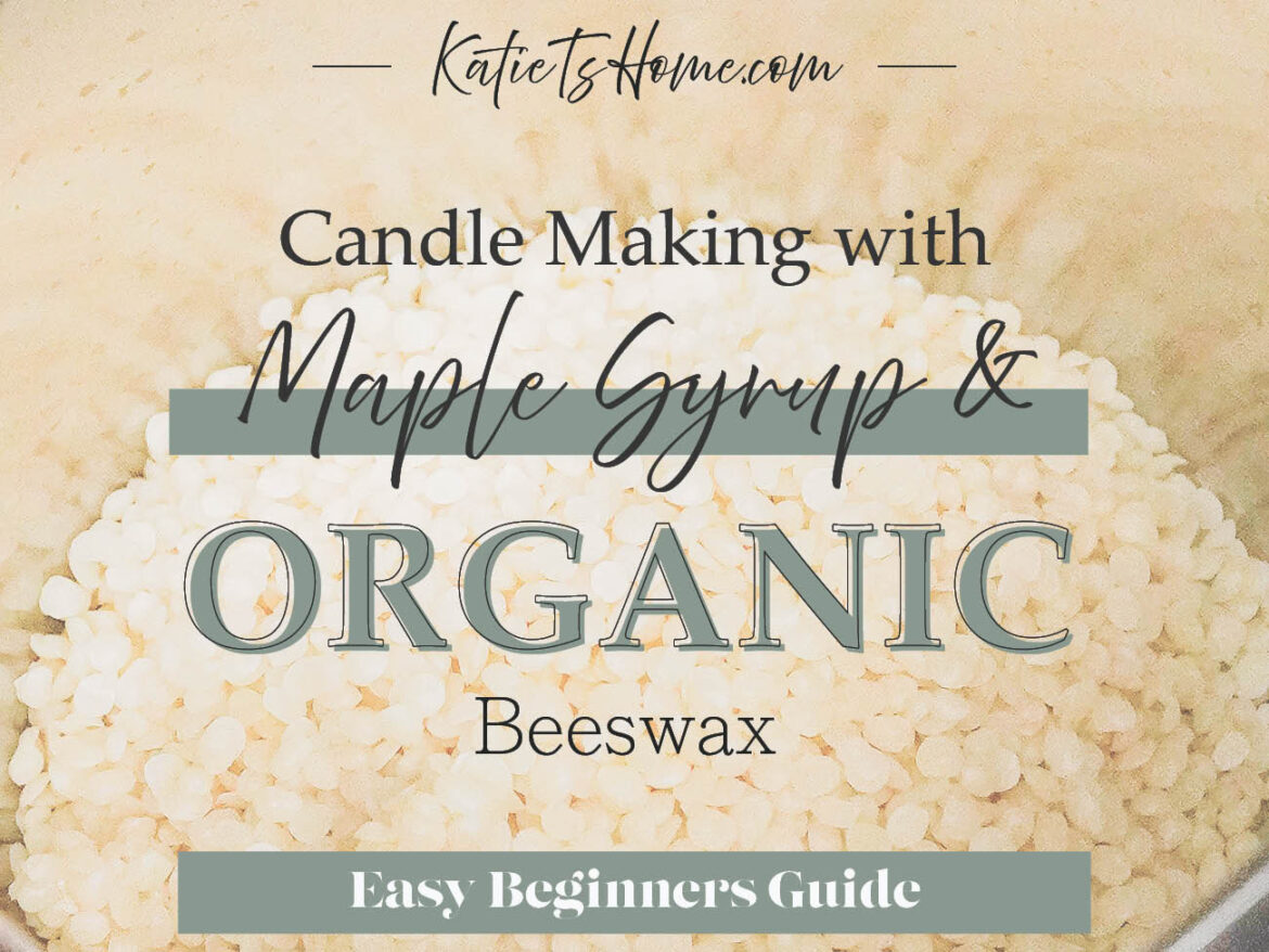 Unique Candle Making Idea Using Organic Beeswax and Maple Syrup-Katie T's Home