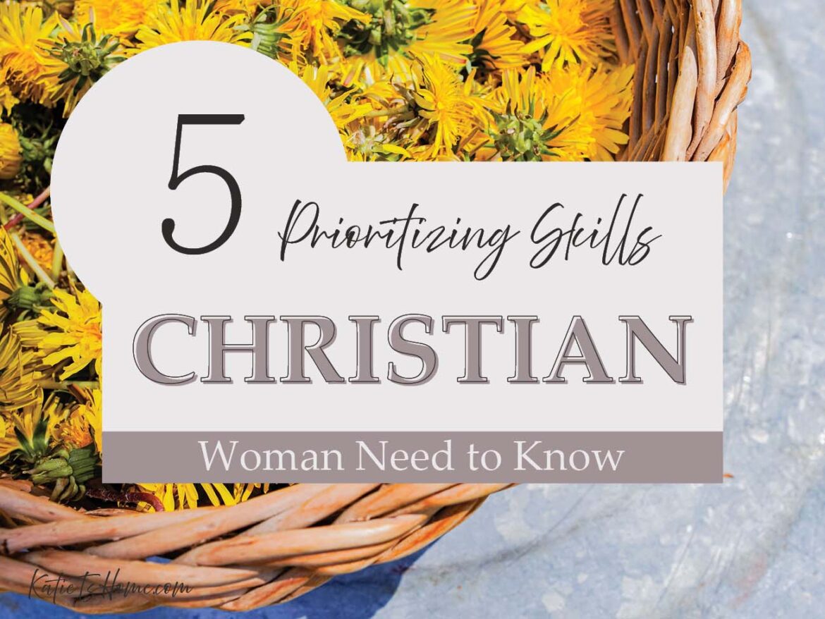 Ministry of Homemaking: 5 Prioritizing Skills Every Christian Woman Needs to Know